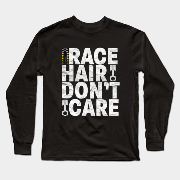 Drag Racing - Race Hair Dont Care Long Sleeve T-Shirt by Kudostees